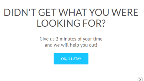 Exit intent popup didn't get what you were looking for give us 2 minutes to help you out