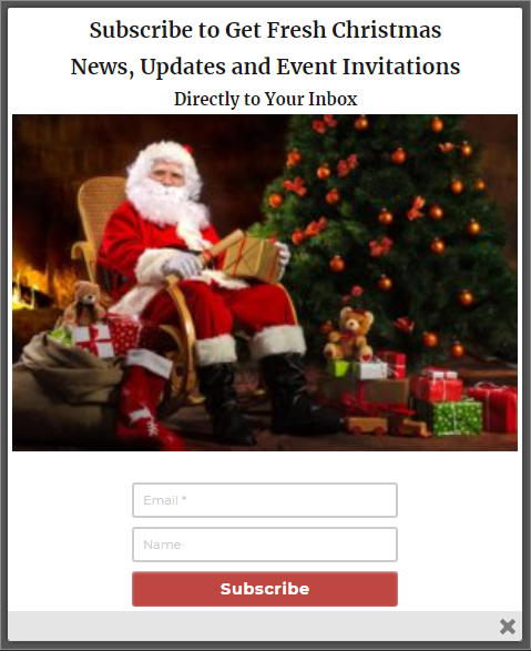 Subscription popup Subscribe to get fresh christmas news updates and event invitations directly to your inbox